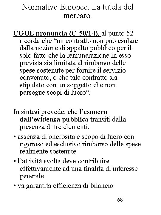 Normative Europee. La tutela del mercato. CGUE pronuncia (C-50/14), al punto 52 ricorda che