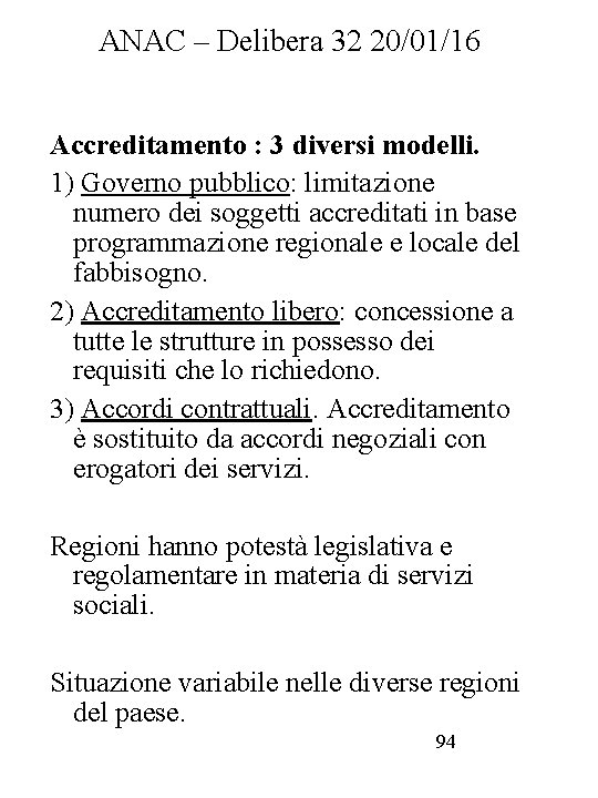 ANAC – Delibera 32 20/01/16 Accreditamento : 3 diversi modelli. 1) Governo pubblico: limitazione