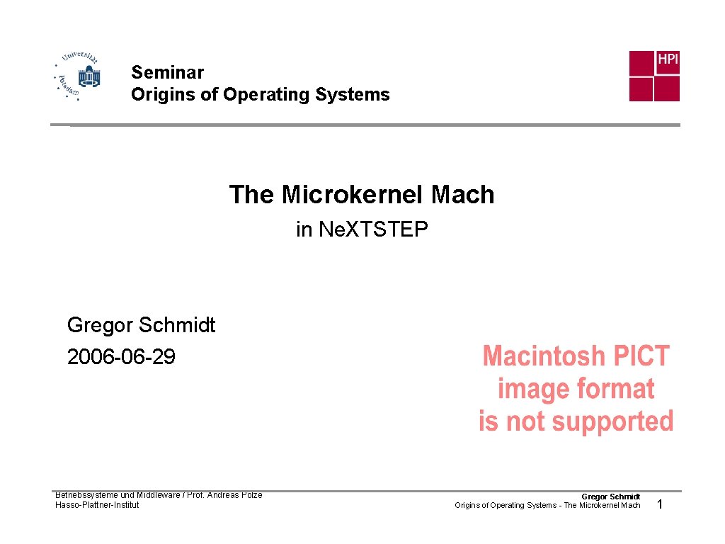 Seminar Origins of Operating Systems The Microkernel Mach in Ne. XTSTEP Gregor Schmidt 2006