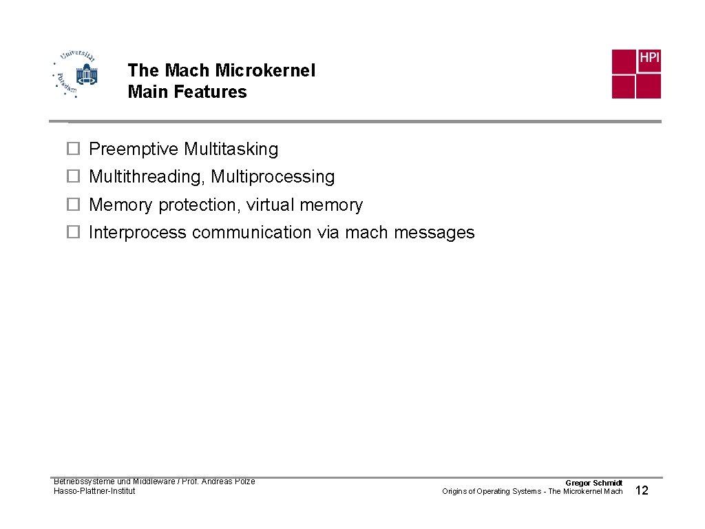 The Mach Microkernel Main Features ¨ Preemptive Multitasking ¨ Multithreading, Multiprocessing ¨ Memory protection,