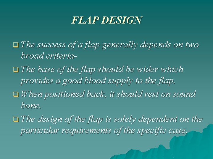 FLAP DESIGN q The success of a flap generally depends on two broad criteriaq