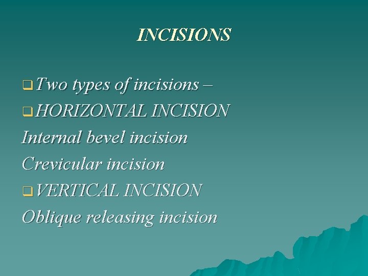 INCISIONS q Two types of incisions – q HORIZONTAL INCISION Internal bevel incision Crevicular