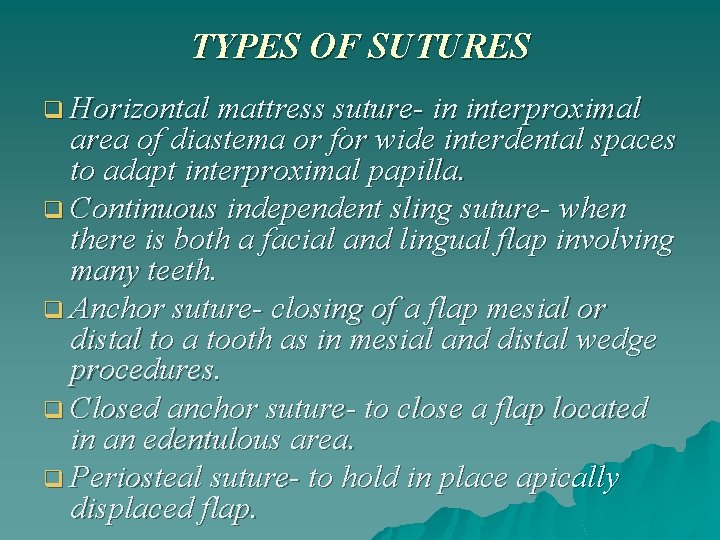 TYPES OF SUTURES q Horizontal mattress suture- in interproximal area of diastema or for