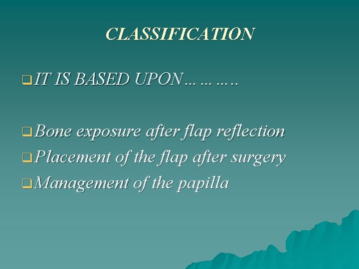 CLASSIFICATION q IT IS BASED UPON………. . q Bone exposure after flap reflection q