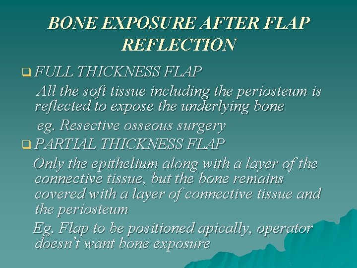 BONE EXPOSURE AFTER FLAP REFLECTION q FULL THICKNESS FLAP All the soft tissue including