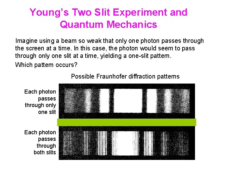 Young’s Two Slit Experiment and Quantum Mechanics Imagine using a beam so weak that