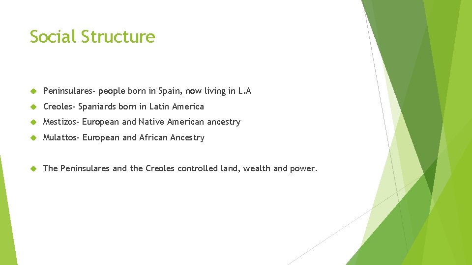 Social Structure Peninsulares- people born in Spain, now living in L. A Creoles- Spaniards