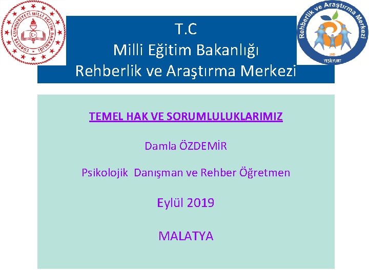 T. C Milli Eğitim Bakanlığı Rehberlik ve Araştırma Merkezi TEMEL HAK VE SORUMLULUKLARIMIZ Damla
