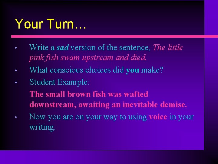Your Turn… • • Write a sad version of the sentence, The little pink
