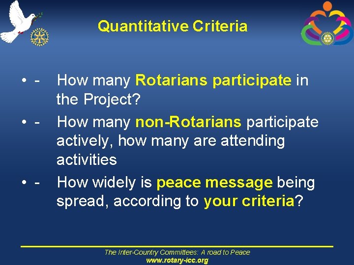 Quantitative Criteria • • - How many Rotarians participate in the Project? How many