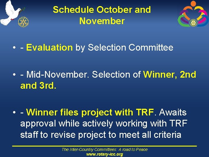 Schedule October and November • - Evaluation by Selection Committee • - Mid-November. Selection