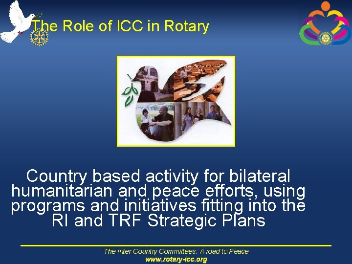 The Role of ICC in Rotary Country based activity for bilateral humanitarian and peace