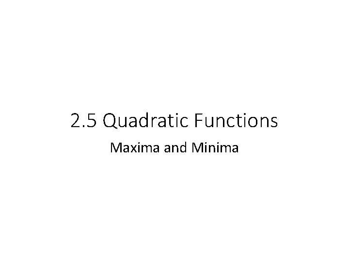 2. 5 Quadratic Functions Maxima and Minima 