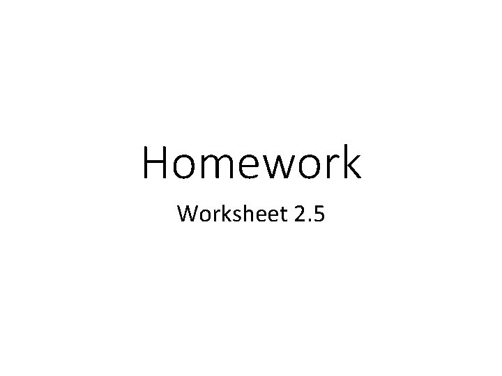 Homework Worksheet 2. 5 