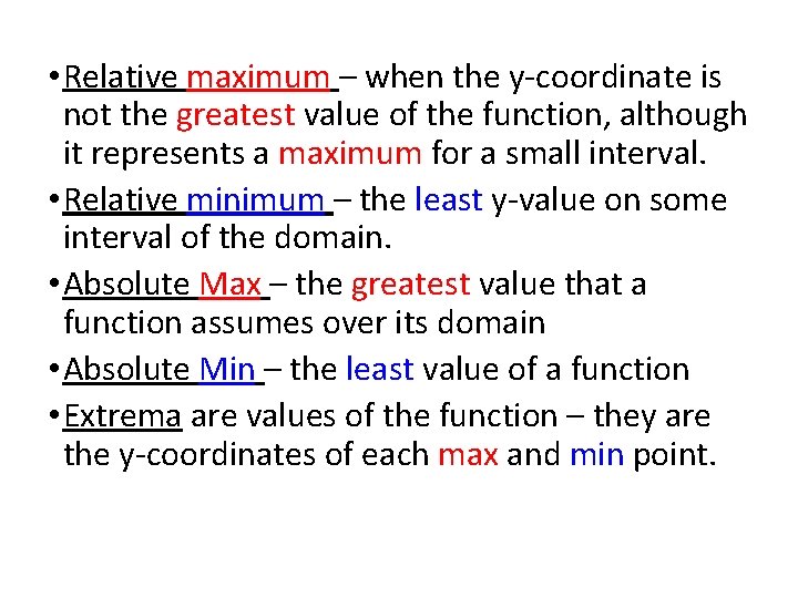  • Relative maximum – when the y-coordinate is not the greatest value of