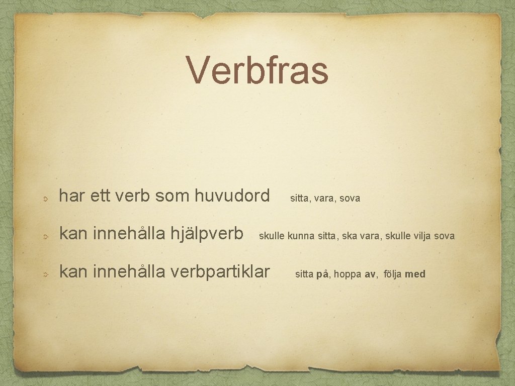 Verbfras har ett verb som huvudord kan innehålla hjälpverb sitta, vara, sova skulle kunna