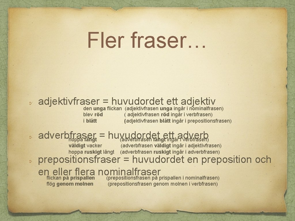 Fler fraser… adjektivfraser = huvudordet ett adjektiv den unga flickan (adjektivfrasen unga ingår i