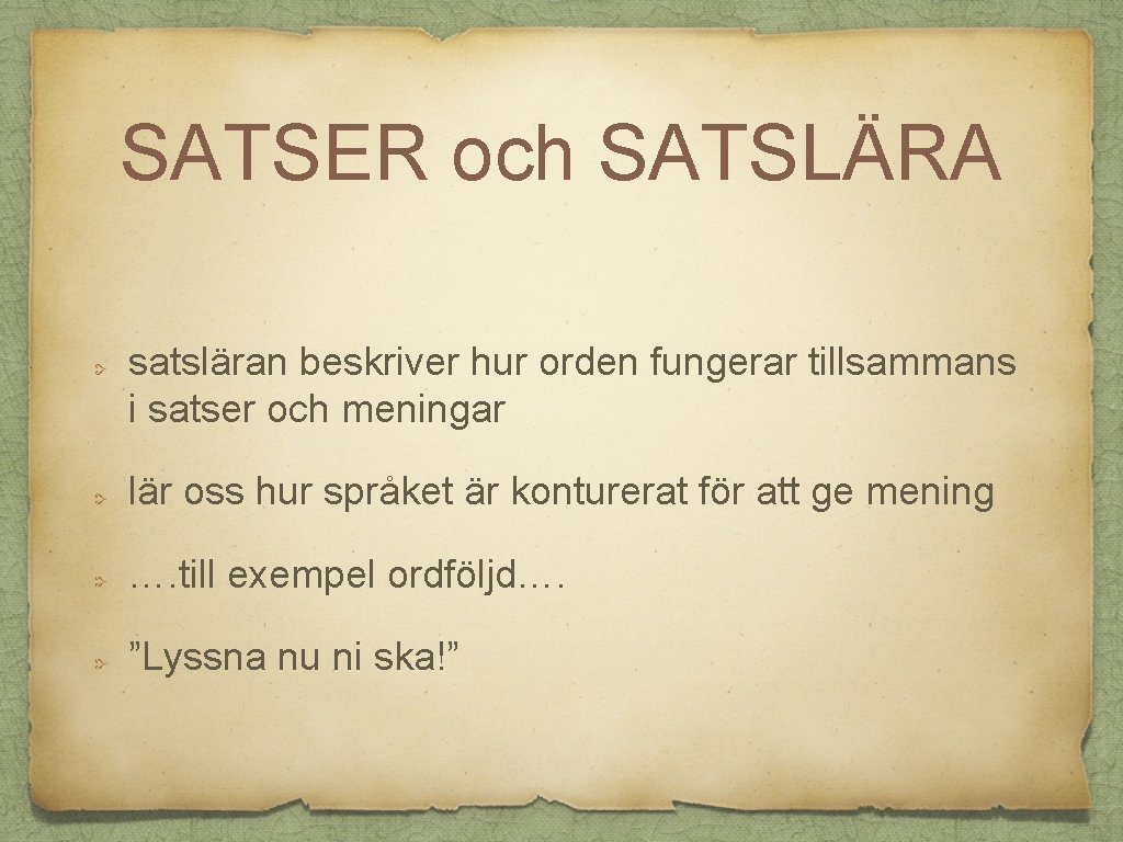 SATSER och SATSLÄRA satsläran beskriver hur orden fungerar tillsammans i satser och meningar lär