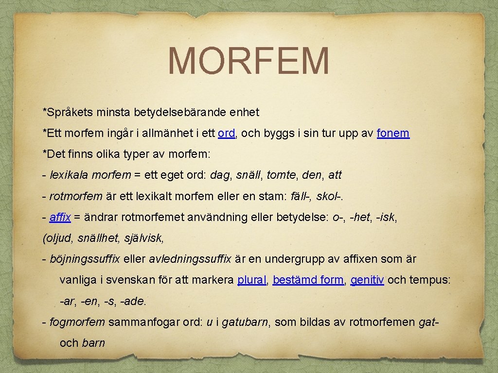 MORFEM *Språkets minsta betydelsebärande enhet *Ett morfem ingår i allmänhet i ett ord, och