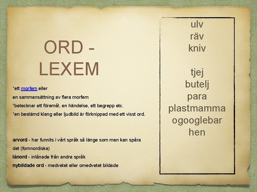 ORD LEXEM *ett morfem eller en sammansättning av flera morfem *betecknar ett föremål, en