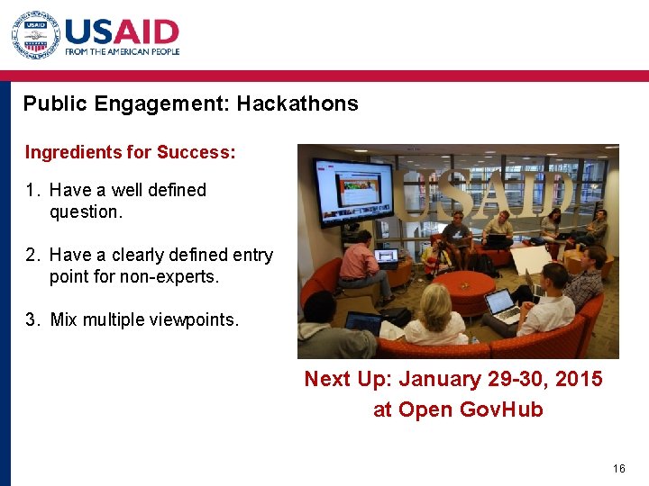 Public Engagement: Hackathons Ingredients for Success: 1. Have a well defined question. 2. Have Public Engagement: Hackathons Ingredients for Success: 1. Have a well defined question. 2. Have