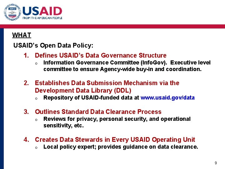 WHAT USAID’s Open Data Policy: 1. Defines USAID’s Data Governance Structure o Information Governance WHAT USAID’s Open Data Policy: 1. Defines USAID’s Data Governance Structure o Information Governance