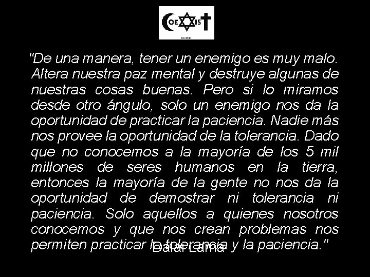 "De una manera, tener un enemigo es muy malo. Altera nuestra paz mental y