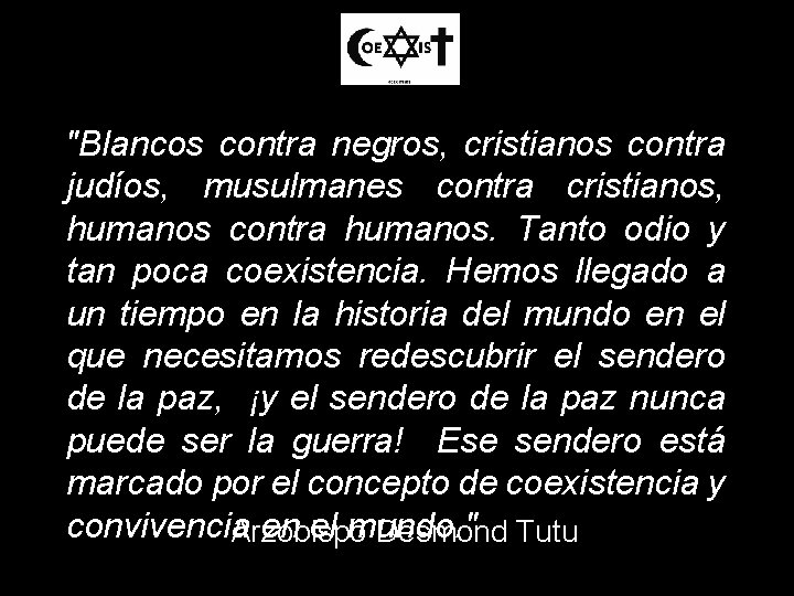 "Blancos contra negros, cristianos contra judíos, musulmanes contra cristianos, humanos contra humanos. Tanto odio