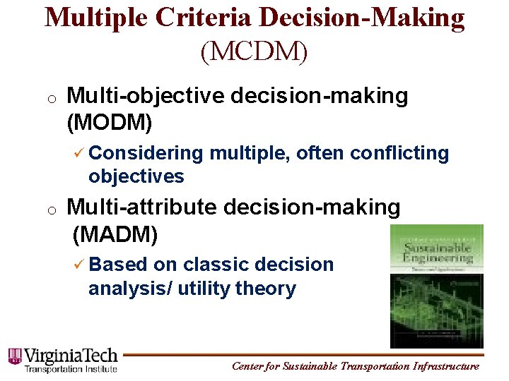 Multiple Criteria Decision-Making (MCDM) o Multi-objective decision-making (MODM) Considering multiple, often conflicting objectives o