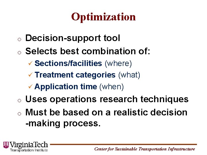 Optimization o o Decision-support tool Selects best combination of: Sections/facilities (where) Treatment categories (what)