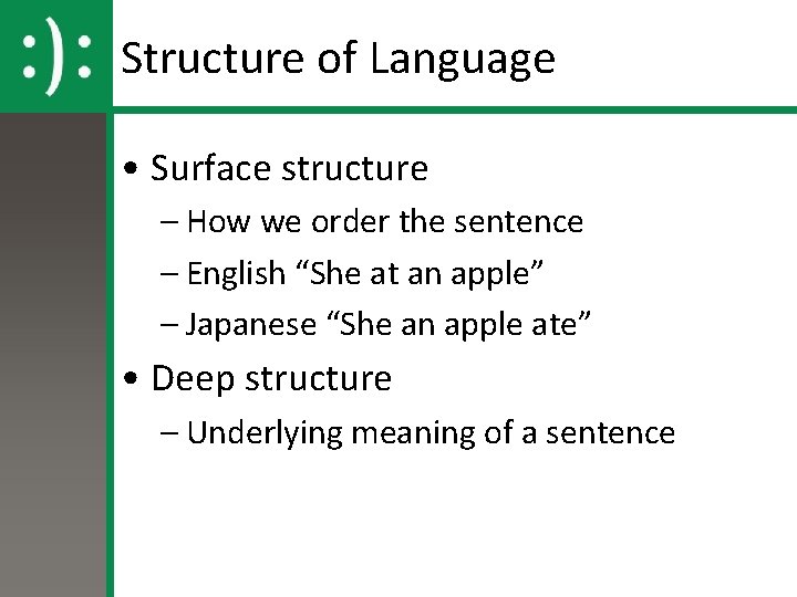 Structure of Language • Surface structure – How we order the sentence – English