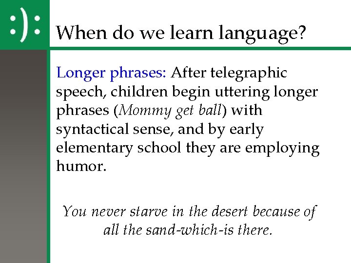 When do we learn language? Longer phrases: After telegraphic speech, children begin uttering longer