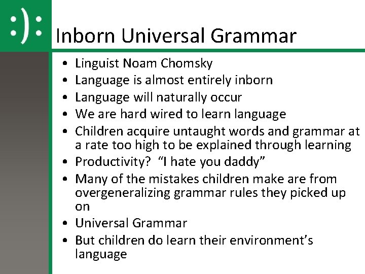 Inborn Universal Grammar • • • Linguist Noam Chomsky Language is almost entirely inborn