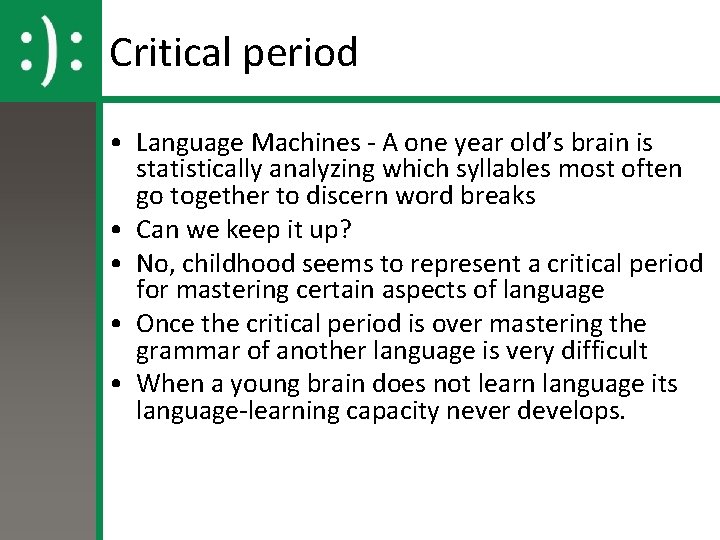 Critical period • Language Machines - A one year old’s brain is statistically analyzing