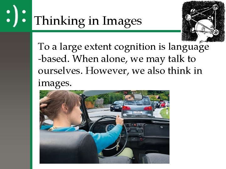 Thinking in Images To a large extent cognition is language -based. When alone, we