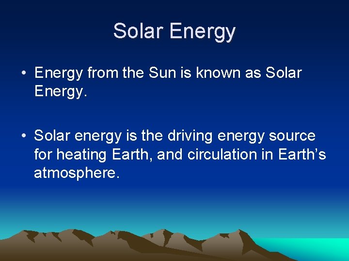 Solar Energy • Energy from the Sun is known as Solar Energy. • Solar