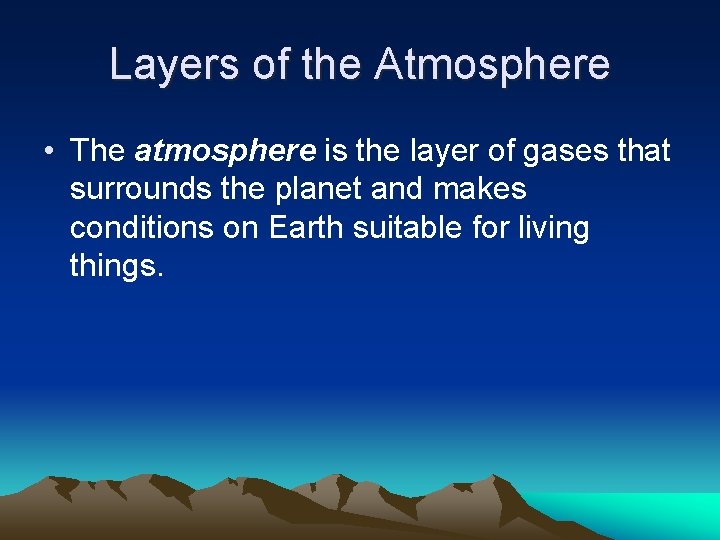 Layers of the Atmosphere • The atmosphere is the layer of gases that surrounds