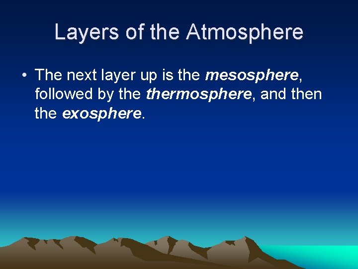 Layers of the Atmosphere • The next layer up is the mesosphere, followed by