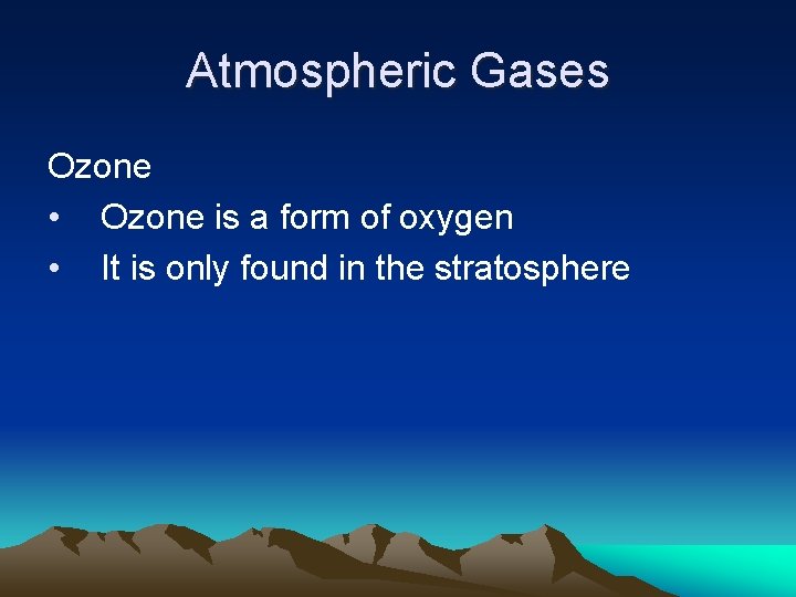 Atmospheric Gases Ozone • Ozone is a form of oxygen • It is only