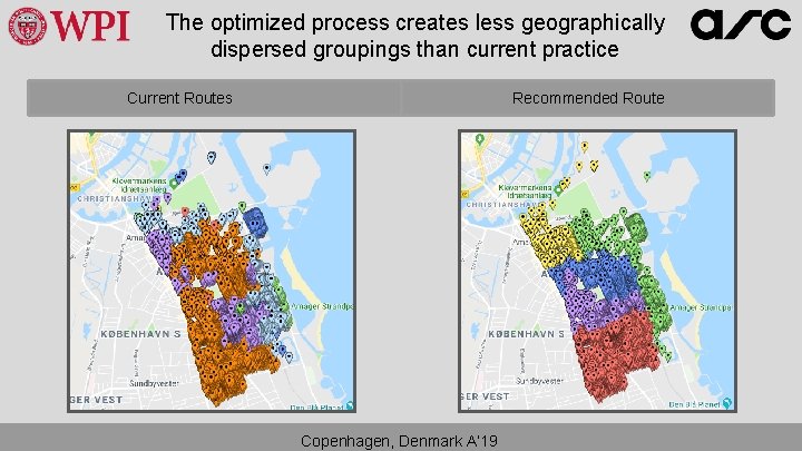 The optimized process creates less geographically dispersed groupings than current practice Current Routes Recommended The optimized process creates less geographically dispersed groupings than current practice Current Routes Recommended