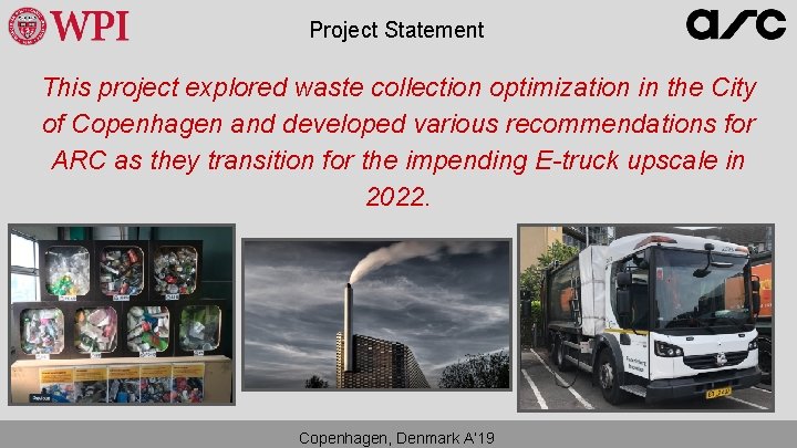 Project Statement This project explored waste collection optimization in the City of Copenhagen and Project Statement This project explored waste collection optimization in the City of Copenhagen and