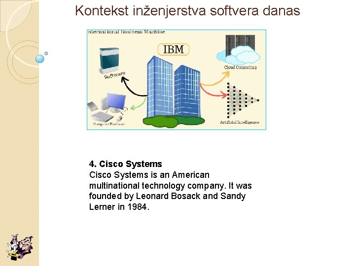 Kontekst inženjerstva softvera danas 4. Cisco Systems is an American multinational technology company. It