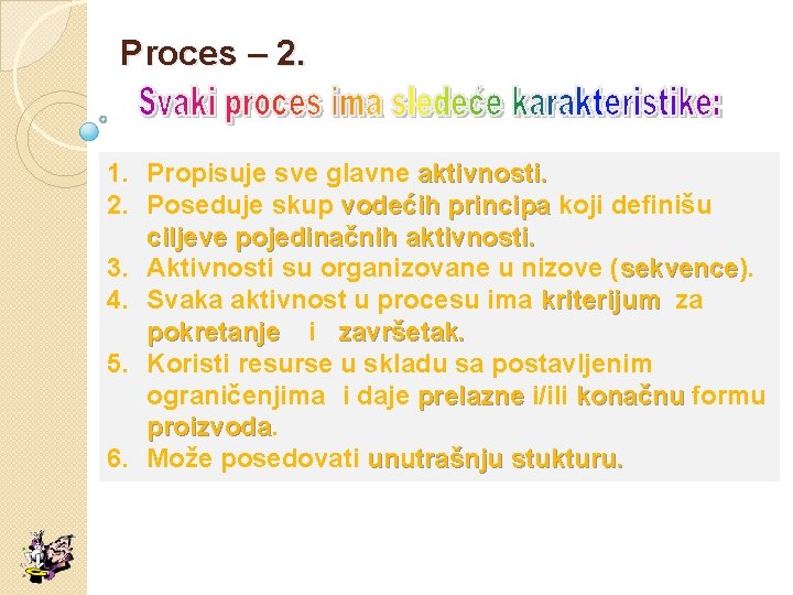 Proces – 2. 1. Propisuje sve glavne aktivnosti. 2. Poseduje skup vodećih principa koji