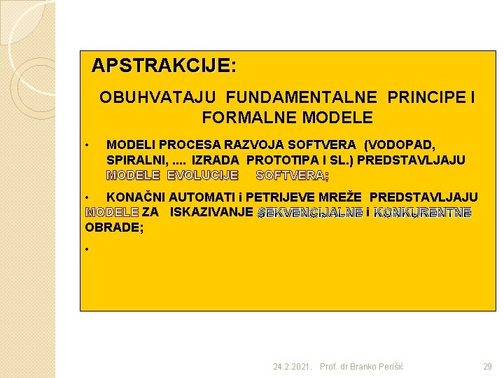 APSTRAKCIJE: OBUHVATAJU FUNDAMENTALNE PRINCIPE I FORMALNE MODELE • MODELI PROCESA RAZVOJA SOFTVERA (VODOPAD, SPIRALNI,