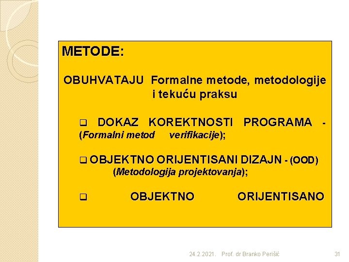 METODE: OBUHVATAJU Formalne metode, metodologije i tekuću praksu q DOKAZ KOREKTNOSTI PROGRAMA (Formalni metod