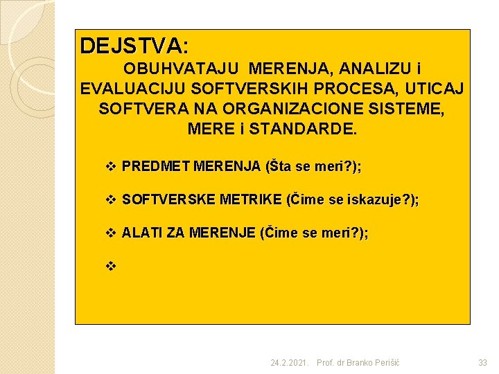 DEJSTVA: OBUHVATAJU MERENJA, ANALIZU i EVALUACIJU SOFTVERSKIH PROCESA, UTICAJ SOFTVERA NA ORGANIZACIONE SISTEME, MERE