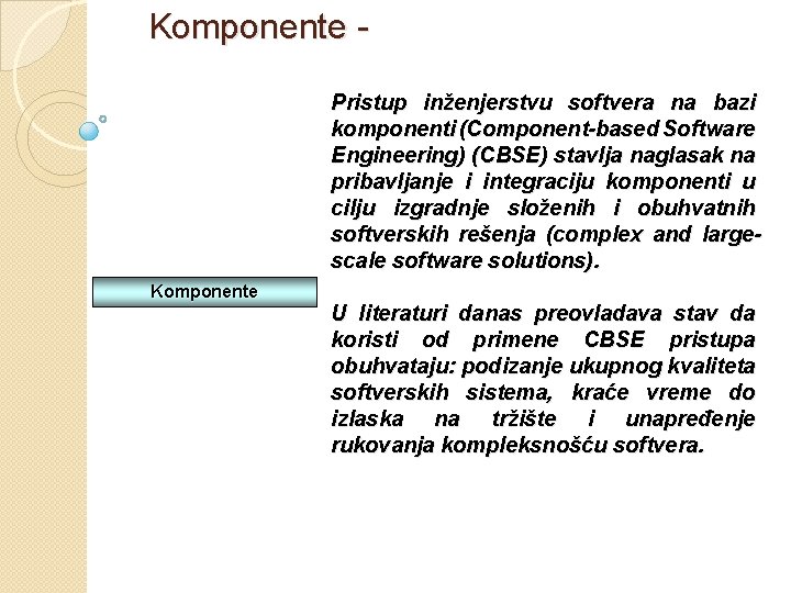 Komponente - Pristup inženjerstvu softvera na bazi komponenti (Component-based Software Engineering) (CBSE) stavlja naglasak