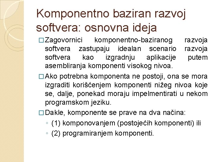 Komponentno baziran razvoj softvera: osnovna ideja � Zagovornici komponentno-baziranog razvoja softvera zastupaju idealan scenario