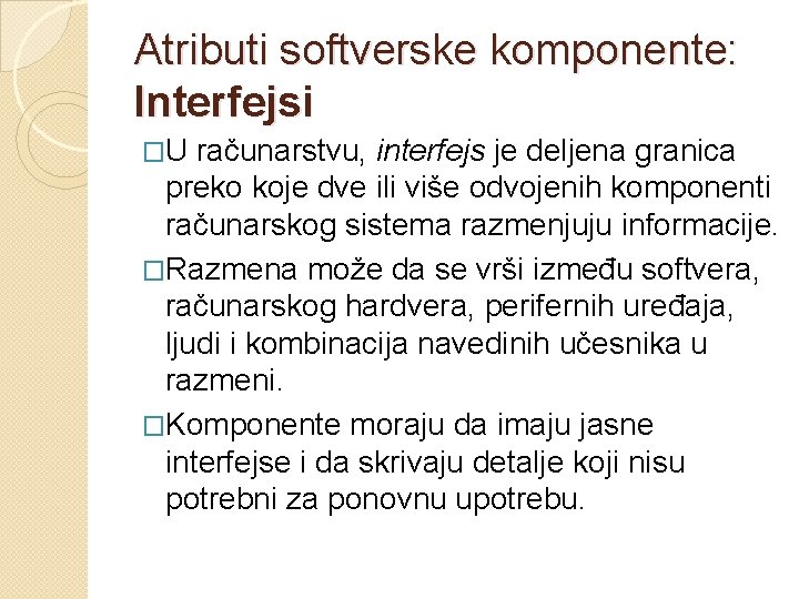 Atributi softverske komponente: Interfejsi �U računarstvu, interfejs je deljena granica preko koje dve ili