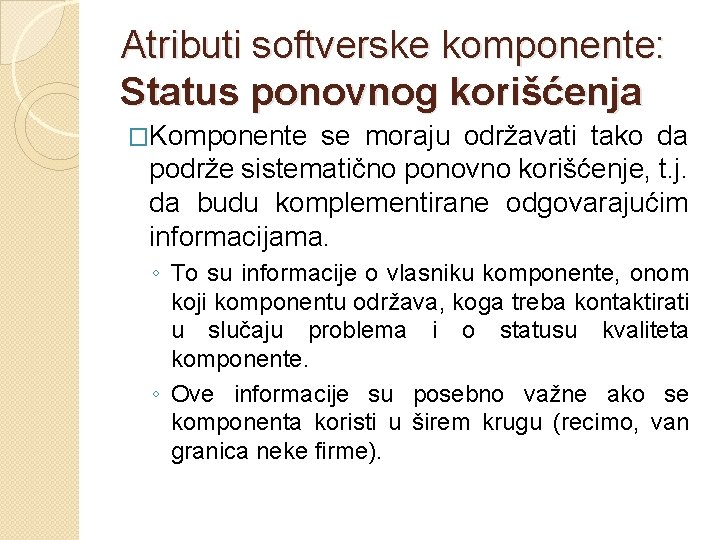 Atributi softverske komponente: Status ponovnog korišćenja �Komponente se moraju održavati tako da podrže sistematično